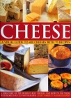 Cheese: A Visual Guide to 400 Cheeses with 150 Recipes By Juliet Harbutt, Roz Denny Cover Image