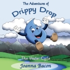 The Adventures of Drippy Drop: The Water Cycle Cover Image