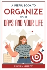 A Useful Book to Organize Your Days and Your Life By Lucian Golev Cover Image