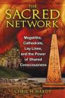 The Sacred Network: Megaliths, Cathedrals, Ley Lines, and the Power of Shared Consciousness Cover Image