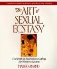 The Art of Sexual Ecstasy: The Path of Sacred Sexuality for Western Lovers By Margo Anand Cover Image