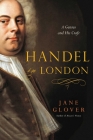 Handel in London: The Making of a Genius By Jane Glover Cover Image