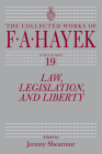 Law, Legislation, and Liberty, Volume 19 (The Collected Works of F. A. Hayek #19) By F. A. Hayek, Jeremy Shearmur (Editor) Cover Image