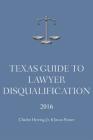 Texas Guide To Lawyer Disqualification By Jr. Herring, Charles, Jason Panzer Cover Image