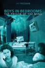 Boys in Bedrooms: The Prison of the Mind By Jay Freeman Cover Image