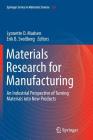 Materials Research for Manufacturing: An Industrial Perspective of Turning Materials Into New Products By Lynnette D. Madsen (Editor), Erik B. Svedberg (Editor) Cover Image