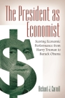 The President as Economist: Scoring Economic Performance from Harry Truman to Barack Obama Cover Image