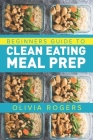 Clean Eating Meal Prep: A Beginners Guide to Healthy Eating With Over 50 Days of Recipes Cover Image