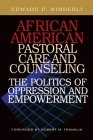 African American Pastoral Care and Counseling:: The Politics of Oppression and Empowerment By Edward P. Wimberly, Robert M. Franklin (Foreword by) Cover Image