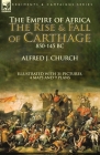 The Empire of Africa: the Rise and Fall of Carthage, 850-145 BC By Alfred J. Church Cover Image