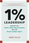 1% Leadership: Master the Small, Daily Improvements that Set Great Leaders Apart By Andy Ellis Cover Image