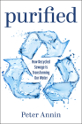 Purified: How Recycled Sewage Is Transforming Our Water By Peter Annin Cover Image