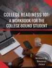 College Readiness 101: A Workbook for The College-Bound Student Cover Image