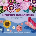 Crochet Botanicals: Everything You Need to Create Crocheted Floral Accessories – Includes: Instruction Book, 6 Colors of Yarn, Crochet Hook, Embroidery Floss, Embroidery and Yarn Needles, Brooch Pin Backings By Katalin Galusz Cover Image