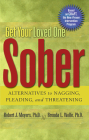 Get Your Loved One Sober: Alternatives to Nagging, Pleading, and Threatening Cover Image