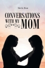 Conversations with My Mom By Sheila Dean Cover Image