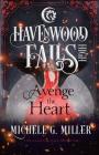 Avenge the Heart: A Havenwood Falls High Novella By Michele G. Miller Cover Image