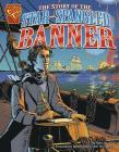 The Story of the Star-Spangled Banner (Graphic History) Cover Image