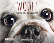 Woof! the Truth about Dogs (Truth About...) By Annette Whipple, Juanbjuan Oliver (Illustrator) Cover Image