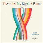 These Are My Big Girl Pants 2024 Wall Calendar By Amber Vittoria Cover Image