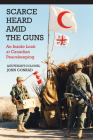 Scarce Heard Amid the Guns: An Inside Look at Canadian Peacekeeping By John Conrad Cover Image