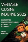 Véritable Cuisine Indienne 2022: Des Recettes Savoureuses Et Saines Pour Une Vie Équilibrée Cover Image