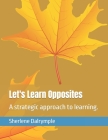 Let's Learn Opposites: A strategic approach to learning. Cover Image