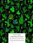 Crazy Cactus Compositon Notebook: Cacti Succulent Plants Writing Pages By Sticky Plants Studios Cover Image