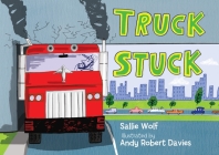 Truck Stuck By Sallie Wolf, Andy Robert Davies (Illustrator) Cover Image