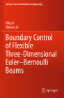 Boundary Control of Flexible Three-Dimensional Euler-Bernoulli Beams (Springer Tracts in Mechanical Engineering) By Ning Ji, Jinkun Liu Cover Image