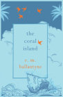 The Coral Island By R. M. Ballantyne, John Boyne (Foreword by) Cover Image