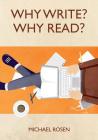 Why Write? Why Read? By Michael Rosen Cover Image