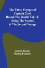 The Three Voyages of Captain Cook Round the World. Vol. IV. Being the Second of the Second Voyage Cover Image