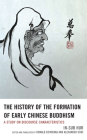 The History of the Formation of Early Chinese Buddhism: A Study on Discourse Characteristics By In-Sub Hur, Ronald Dziwenka (Editor), Ronald Dziwenka (Translator) Cover Image