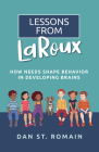 Lessons from Laroux: How Needs Shape Behavior in Developing Brains By Dan St Romain Cover Image