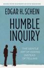 Humble Inquiry: The Gentle Art of Asking Instead of Telling (The Humble Leadership Series #2) By Edgar H. Schein Cover Image