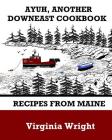 Ayuh, Another Downeast Cookbook: Recipes From Maine By Virginia Wright Cover Image