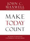 Make Today Count: The Secret of Your Success Is Determined by Your Daily Agenda By John C. Maxwell Cover Image