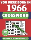 You Were Born In 1966: Crossword: Brain Teaser Large Print 80 Crossword Puzzles With Solutions For Holiday And Travel Time Entertainment Of A By Tf McPherson Publication Cover Image