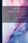 Poetry as a Representative Art: An Essay in Comparative Aesthetics By George Lansing Raymond Cover Image