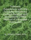 Teachers' Experiences with the Teaching Proficiency Through Reading and Storytelling (Tprs) Method of Language Instruction By Richard J. Baker Ed D. Cover Image