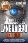 Manuale Del Linguaggio Del Corpo: Scopri Come Analizzare Qualunque Persona: Decifrare Gesti, Espressioni E Scoprire I Loro Segreti. BONUS: 7 Esercizi By Benedict Hunt Cover Image