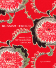 Russian Textiles: Printed Cloth for the Bazaars of Central Asia By Susan Meller, Don Tuttle (By (photographer)), Kate Fitz Gibbon (Contributions by), Annie Carlano (Contributions by), Robert Kushner (Contributions by) Cover Image