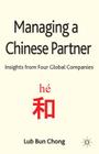 Managing a Chinese Partner: Insights from Gobal Companies By L. Chong Cover Image