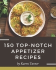 150 Top-Notch Appetizer Recipes: Best-ever Appetizer Cookbook for Beginners By Karen Turner Cover Image