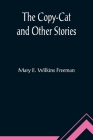 The Copy-Cat and Other Stories By Mary E. Wilkins Freeman Cover Image