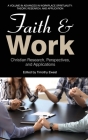 Faith and Work: Christian Research, Perspectives, and Applications (Advances in Workplace Spirituality: Theory) By Timothy Ewest (Editor) Cover Image