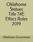 Oklahoma Statues Title 74E Ethics Rules 2019 By Jason Lee (Editor), Oklahoma Government Cover Image