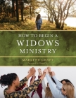 How to Begin a Widows Ministry By Marlene Craft, Doug Clay (Foreword by) Cover Image