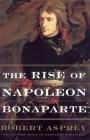 The Rise Of Napoleon Bonaparte By Robert Asprey Cover Image